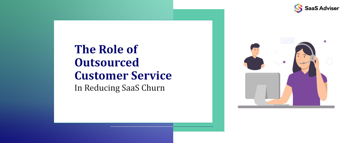 The Role of Outsourced Customer Service in Reducing SaaS Churn